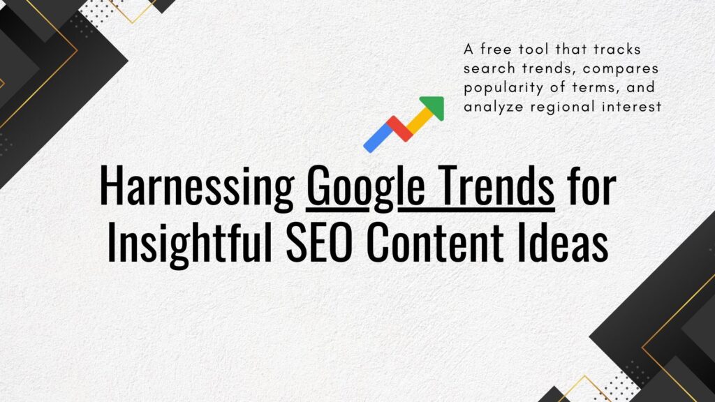 Harnessing Google Trends for Insightful SEO Content Ideas - Link Genius